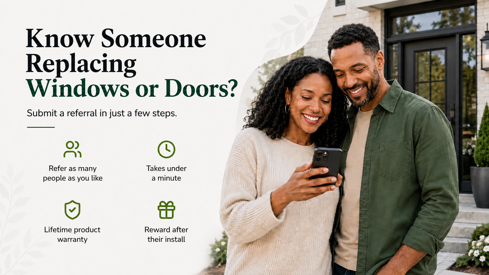 Know someone replacing windows or doors? Submit a referral in just a few steps